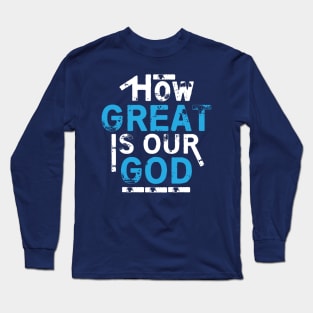 How Great Is Our God Long Sleeve T-Shirt